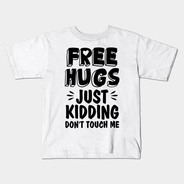 Funny Sarcastic Free Hugs Just Kidding Don’t Touch Me Kids T-Shirt by chidadesign